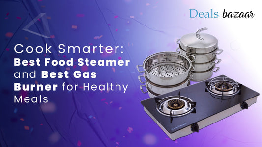 Cook Smarter: Best Food Steamer and Best Gas Burner for Healthy Meals