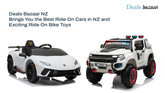 Deals Bazaar NZ Brings You the Best Ride On Cars in NZ and Exciting Ride On Bike Toys