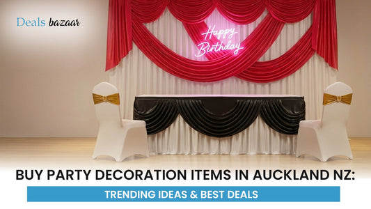 Buy Party Decoration Items in Auckland NZ: Trending Ideas & Best Deals